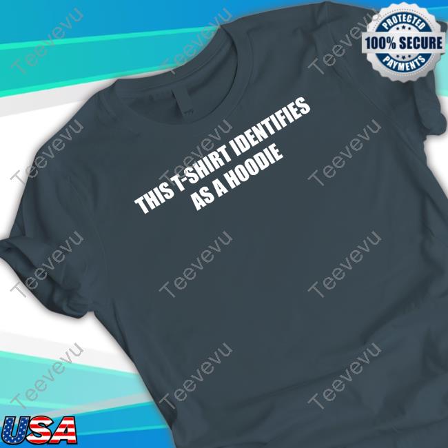 Summerhaysbros Store T-Shirt Identifies As A Hoodie T Shirt