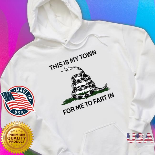 Official This Is My Town For Me To Fart In Hooded Sweatshirt