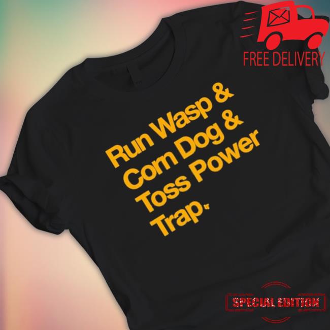 Official Run Wasp Corn Dog Toss Power Trap Hooded Sweatshirt Official Run Wasp Corn Dog Toss Power Trap T-Shirt