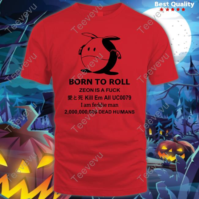 Born To Roll Zeon Is A Fuck Kill Em All Uc0079 2 000 000 069 Dead Humans Unisex Sweatshirt