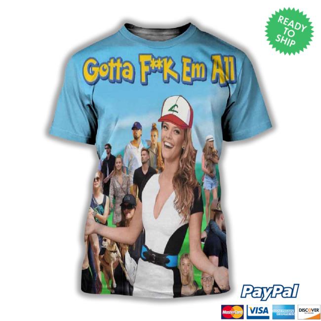 Nina Agdal Gotta Fuck Em All Funny Meme Logan Paul Vs Dillon Danis 3D T-Shirt