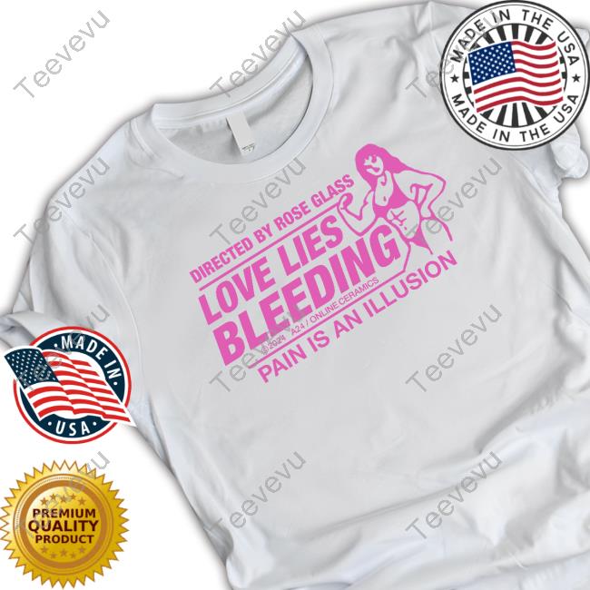 Directed By Rose Glass Love Lies Bleeding Pain Is An Illusion Tee Shirt