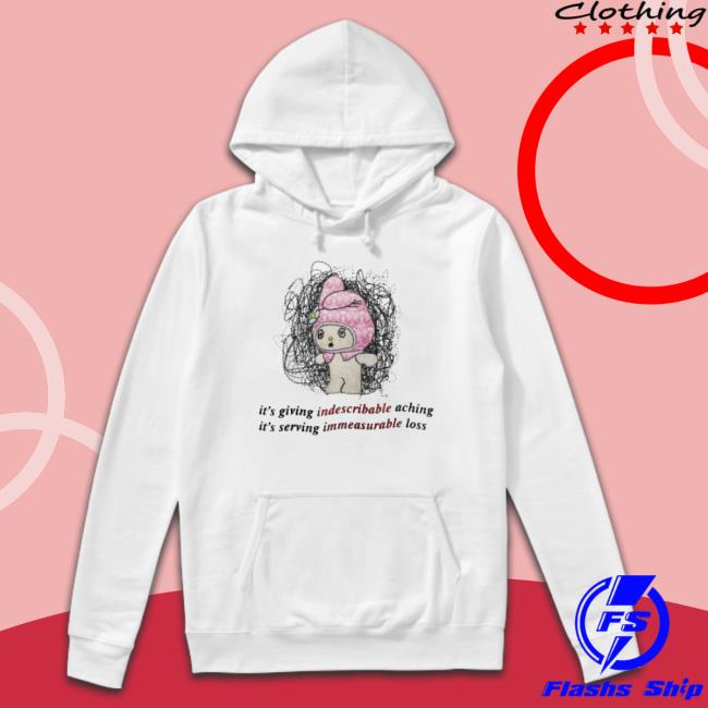 It’S Giving Indescribable Aching It’S Serving Immeasurable Loss shirt It’S Giving Indescribable Aching It’S Serving Immeasurable Loss Shirt