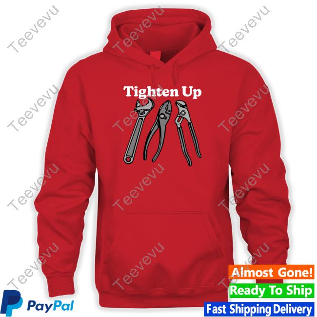 Official Tighten Up T-Shirt,Hoodie,Sweatshirt Middleclassfancy Store
