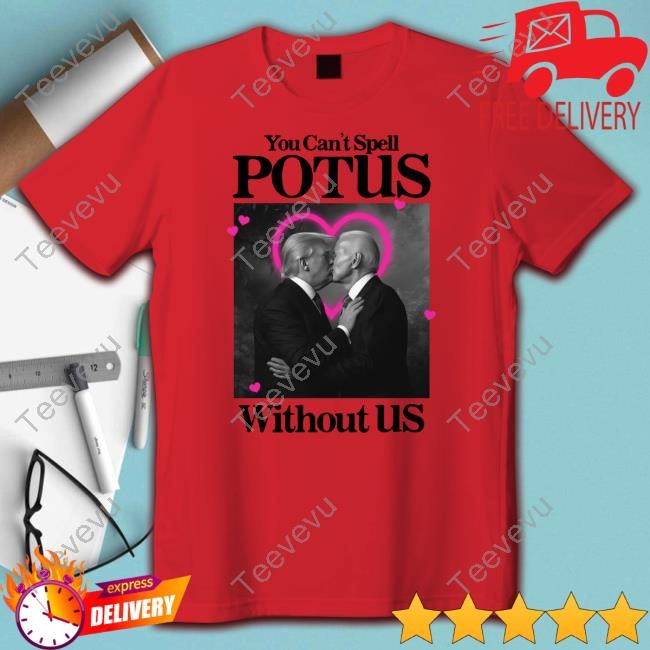 Gotfunnymerch You Can't Spell Potus Without Us Tee Shirt