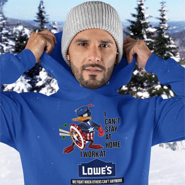 I Can't Stay At Home I Work At Lowe's Tee Shirt