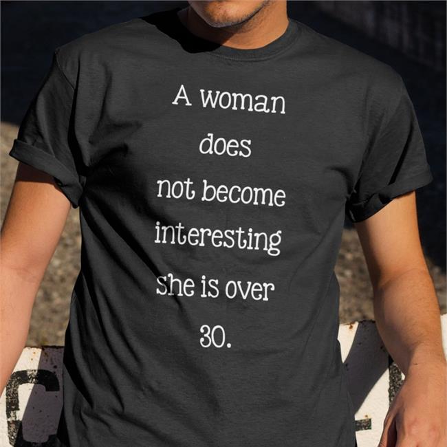 A Woman Does Not Become Interesting Tee Poorly Translated Shirts