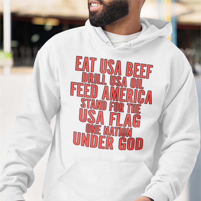 Eat Us Beef Drill Us Oil Feed America Stand For The Usa Flag Shirt Aceciliahines58