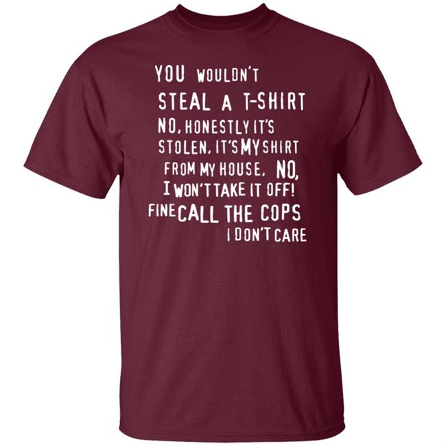 You Wouldn't Steal A T-Shirt No Honestly It's Not Stolen Shirt Burubado You Wouldn't Steal A T-Shirt No Honestly It's Not Stolen Shirt Burubado