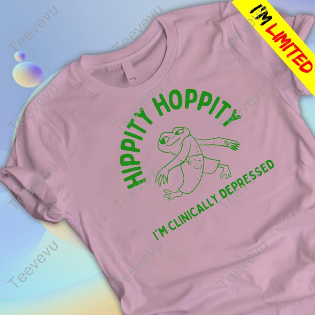 Hippity Hoppity I'm Clinically Depressed T Shirt