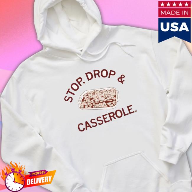 Stop Drop And Casserole Shirts