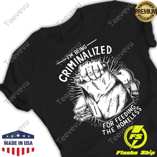 I Am Being Criminalized For Feeding The Homeless Long Sleeve T Shirt Punkwithacamera