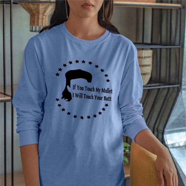 If You Touch My Mullet I Will Touch Your Butt T Shirt Disturbingshirt
