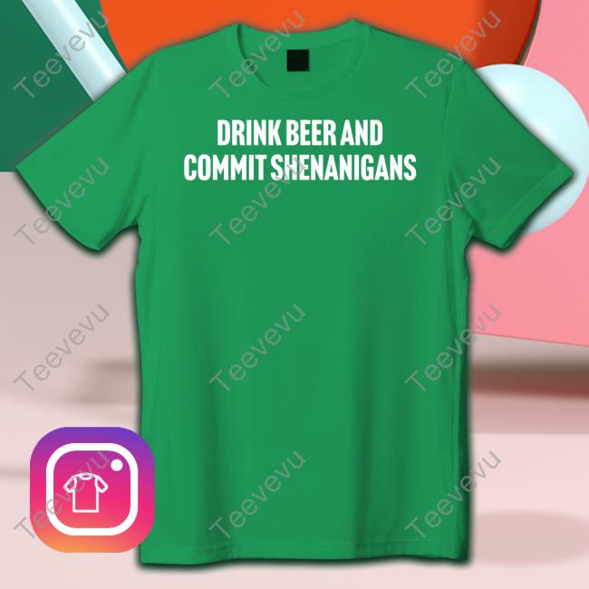 Drink Beer And Commit Shenanigans Long Sleeve