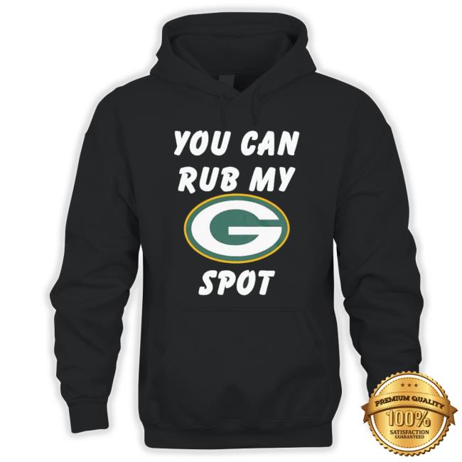 Green Bay Packers You Can Rub My Spot shirt