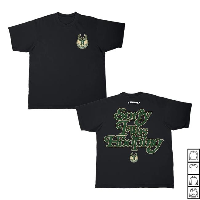 Official Bucks Pro Shop Seen Sorry I Was Hooping Milwaukee Bucks Shirts