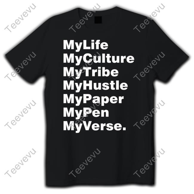 Official My Life My Culture My Tribe My Hustle My Paper My Pen My Verse Shirt