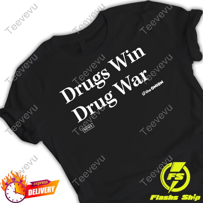 Drugs Win Drug War Onion Headline Shirts