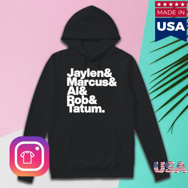 Jaylen & Marcus & Al & Rob & Tatum shirt