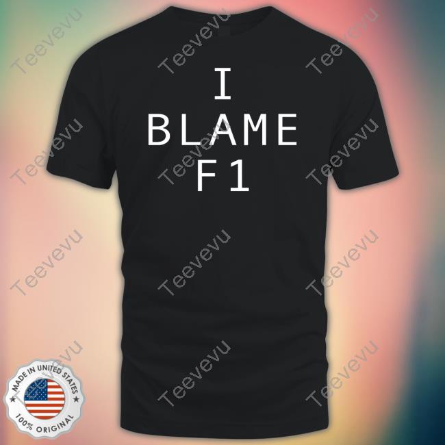 I Blame F1 T-Shirt