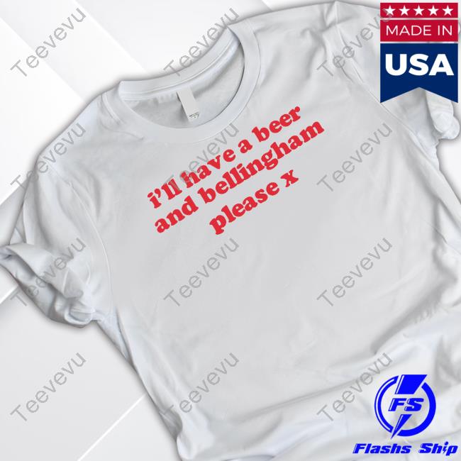 I'll Have A Beer And Bellingham Please X Tee Shirt