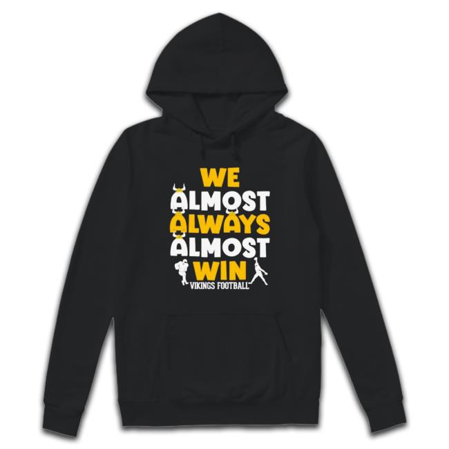 We Almost Always Almost Win Minnesota Vikings Football Shirt