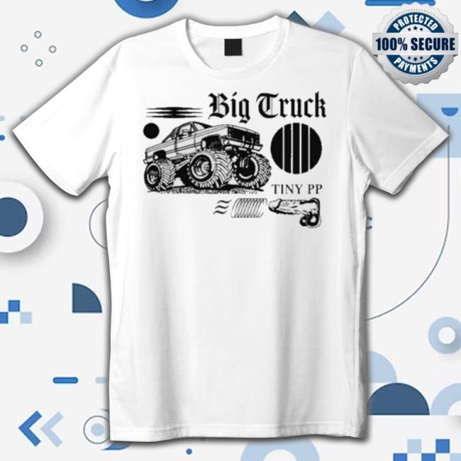 Big Truck Tiny Pp 2023 Shirt