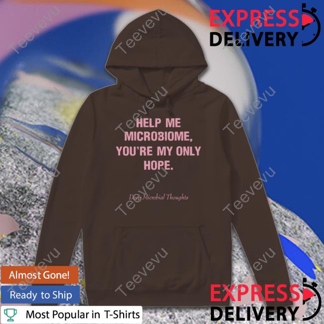 Jonathan Eisen Help Me Microbiome You're My Only Hope Deep Microbial Thoughts Hoodie