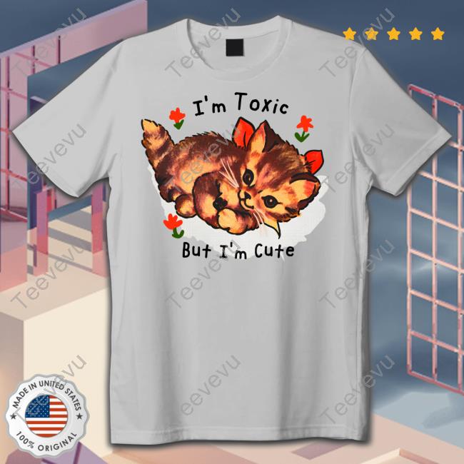 I'm Toxic But I'm Cute Tee Shirt Shirts That Go Hard Shop I'm Toxic But I'm Cute Tee Shirts That Go Hard Shop