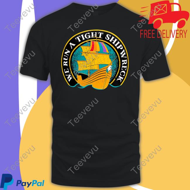 Samba Schutte We Run A Tight Shipwreck T Shirt