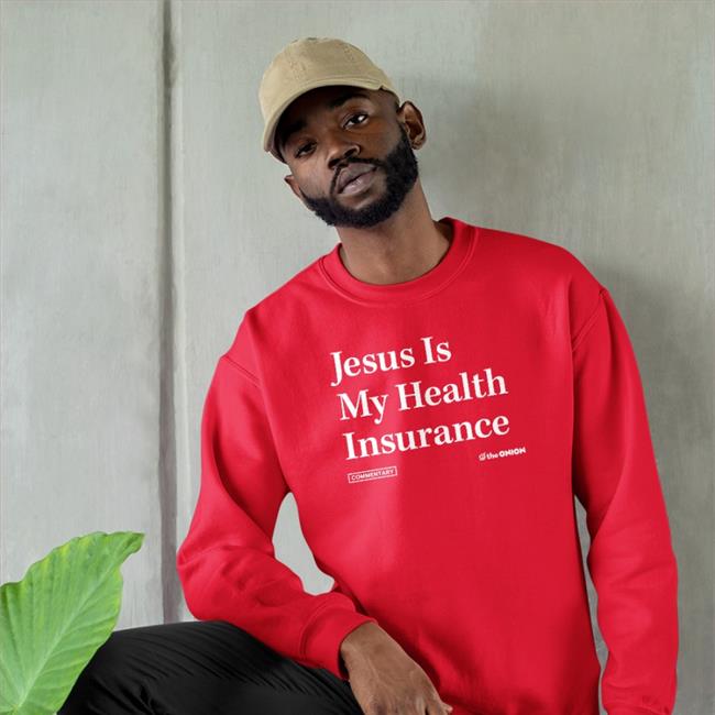 Jesus Is My Health Iinsurance T-Shirt The Onion Store