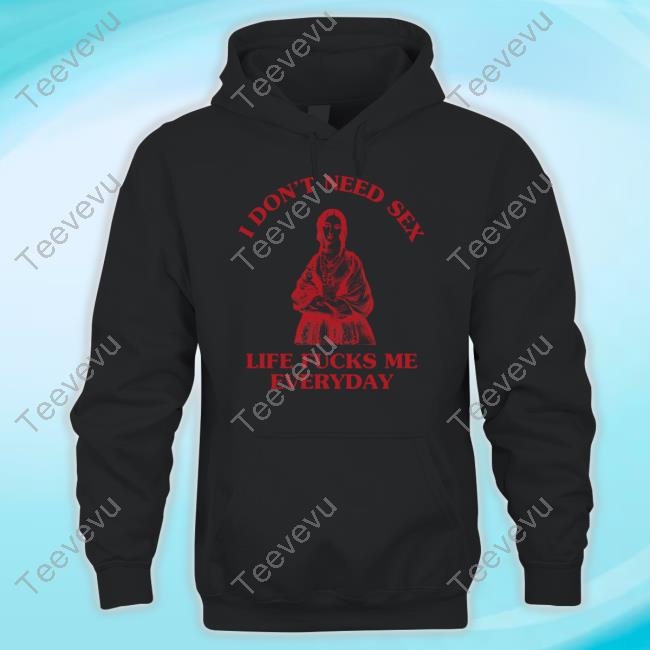 Official Sunflower Alley I Don't Need Sex Life Fucks Me Everyday Hoodie