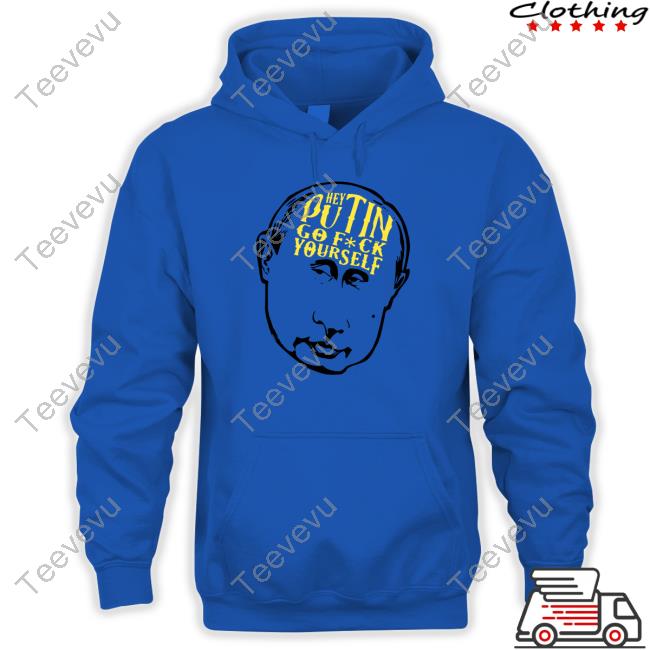 Hey Putin Go Fuck Yourself Hoodie