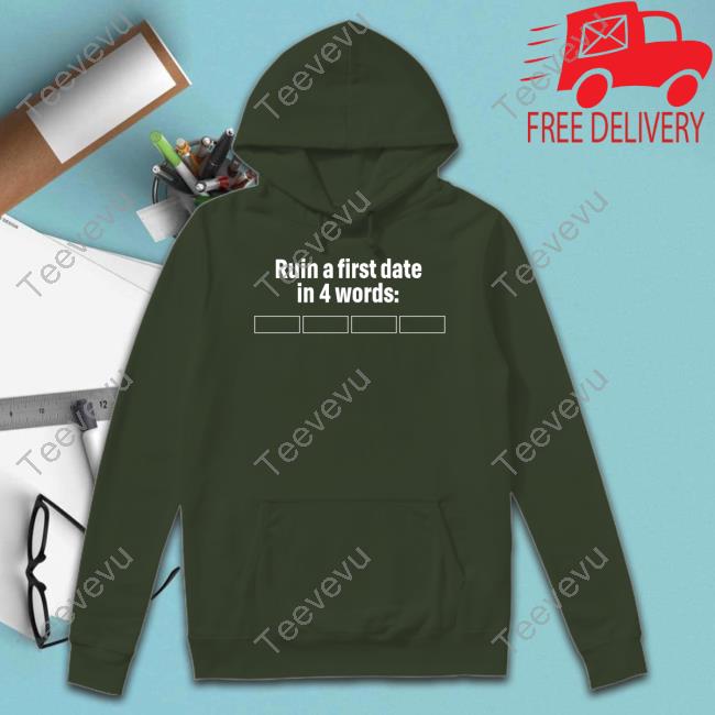 Humansnocontext Ruin A First Date In 4 Words Shirt No Context Humans Ruin A First Date In 4 Words T-Shirt, Hoodie, Tank Top, Sweater And Long Sleeve T-Shirt