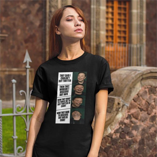They Said I Couldn't Buy Twitter Hoodie Meme They Said I Couldn't Buy Twitter Then They Wouldn't Disclose Bot Info Shirt Elon Musk
