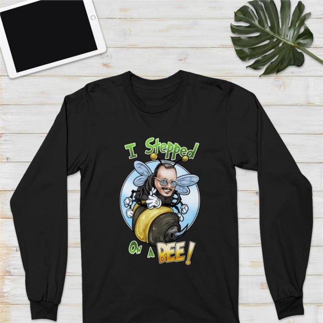 I Stepped On A Bee Shirt ThatUmbrellaGuy My Store 434C70