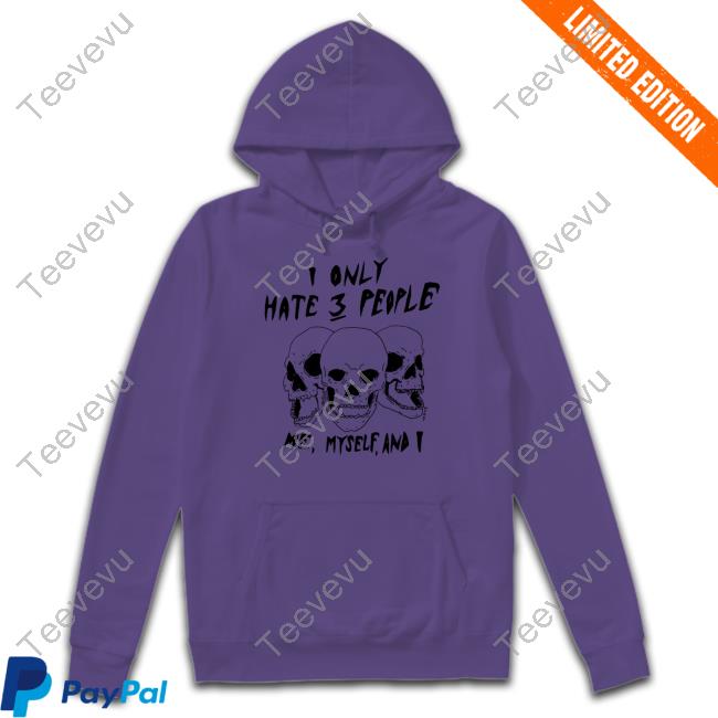I Only Hate 3 People Me Myself And I Shirt