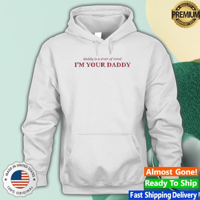 Official Pedro Pascal Daddy Is A State Of Mind I’M Your Daddy Quote Shirts Official Pedro Pascal Daddy Is A State Of Mind I’M Your Daddy Quote Sweatshirt