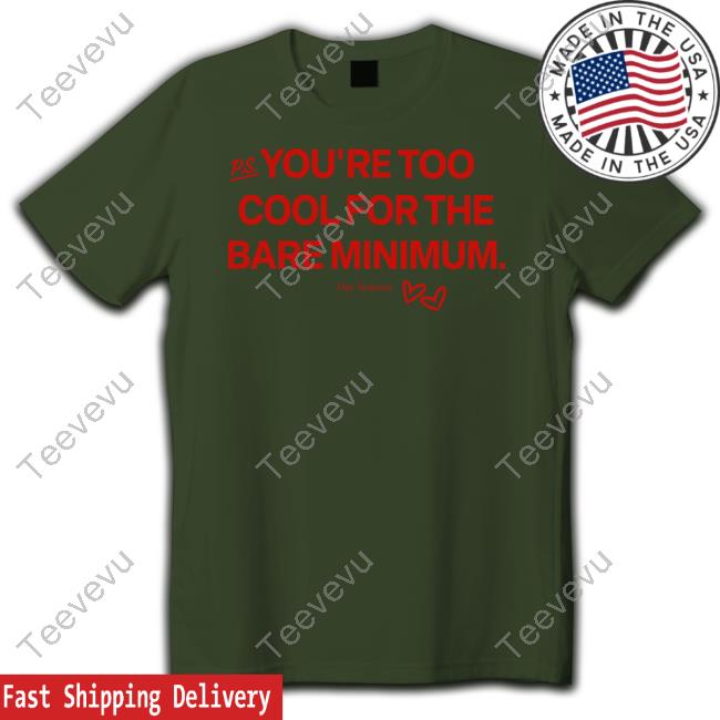 Ourseasns You're Too Cool For The Bare Minimum T-Shirt