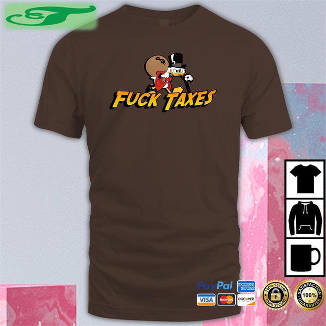 Fuck Taxes T Shirts