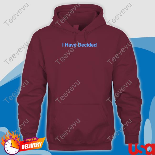 Kadyn Proctor Wearing I Have Decided Tee Shirt I Have Decided Hooded Sweatshirt