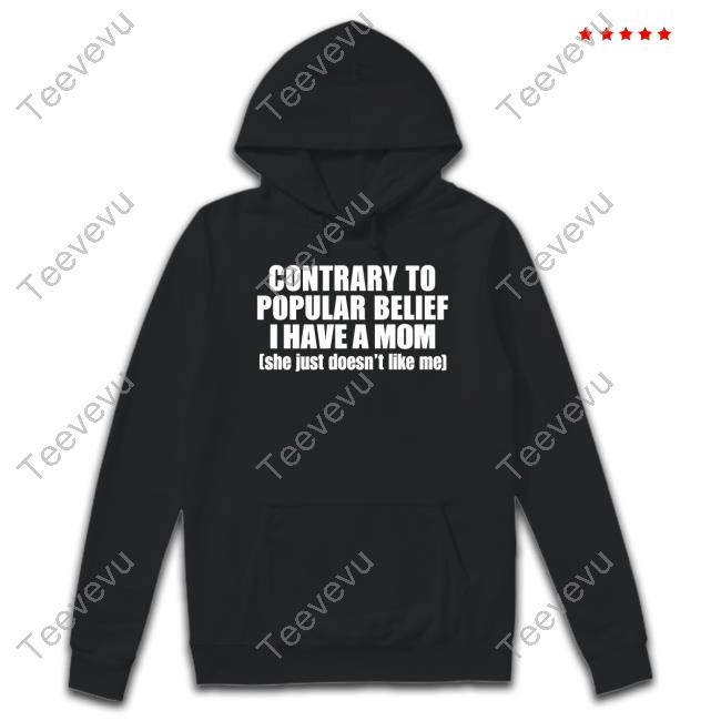 Shopellesong Contrary To Popular Belief I Have Mom She Just Doesn’T Like Me Hooded Sweatshirt