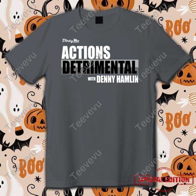 Denny Hamlin Store Dirty Mo Media Actions Detrimental With Denny Hamlin Tee Shirt