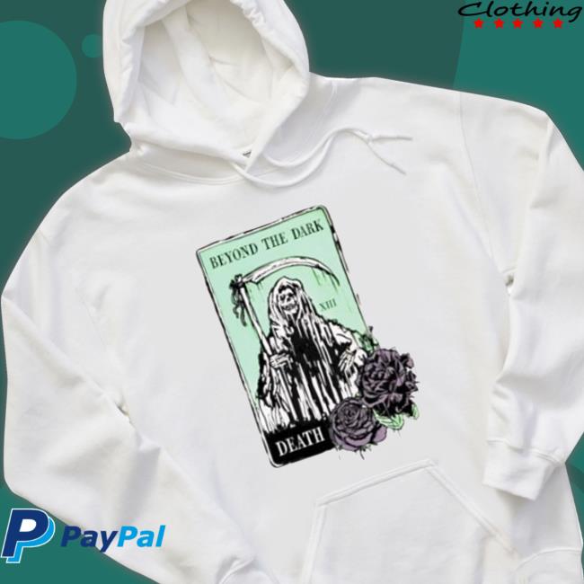 Beyond The Dark Death Tee Shirt Beyond The Dark Death Hooded Sweatshirt