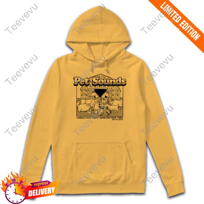 Pet Sounds I Guess I Just Wasn’T Made For These Times Shirt Favoritevegetable