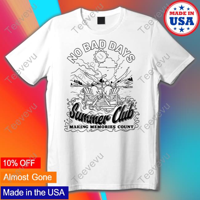 No Bad Day Summer Club Making Memories Count T Shirts