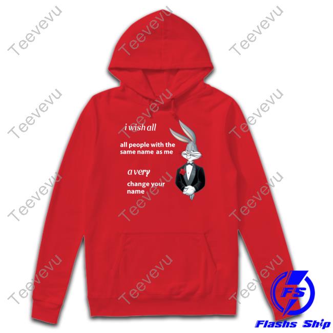 I Wish All All People With The Same Name As Me A Very Change Your Name T Shirt Shitpostgateway