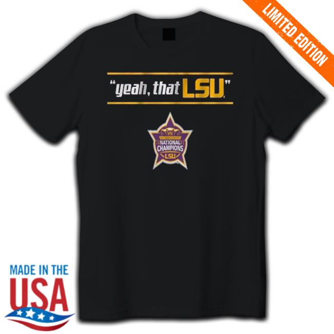 Yeah That Lsu National Champions Edition Shirt Yeah That Lsu National Champions Edition shirt