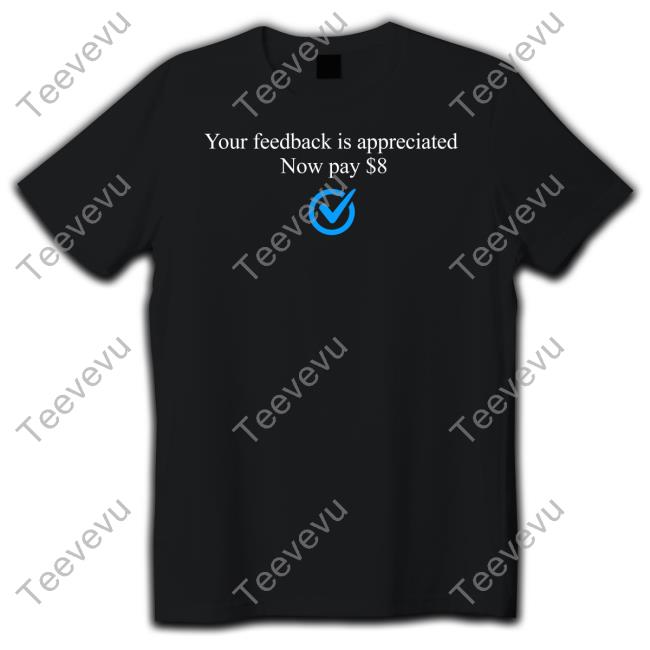 Bonfire Store Your Feedback Is Appreciated Now Pay $8 Tee