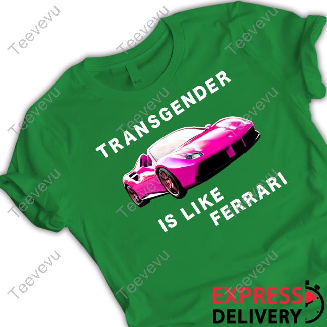 Transgender Is Like Ferrari Tee